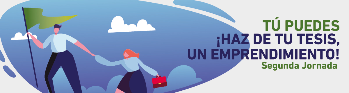 Jornada 2 - Tú puedes ¡Haz de tu tesis, un emprendimiento!